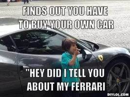 stuck-up-rich-kid-meme-generator-finds-out-you-have-to-buy-your-own-car-hey-did-i-tell-you-ab...webp