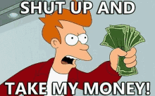 shut-up-and-take-my-money-futurama.gif