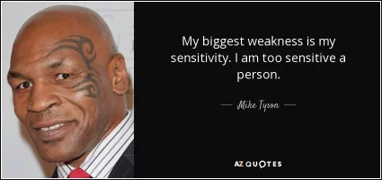 quote-my-biggest-weakness-is-my-sensitivity-i-am-too-sensitive-a-person-mike-tyson-29-91-96.webp