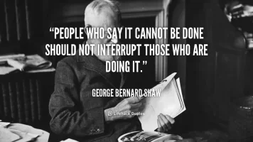 quote-George-Bernard-Shaw-people-who-say-it-cannot-be-done-89236.webp